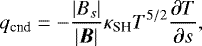 \begin{align*} q_{\textrm{cnd}} = - \frac{\left| B_s \right|}{\left| \vec{B} \right|} \kappa_{\textrm{SH}} T^{5/2} \frac{\partial T}{\partial s}, \end{align*}