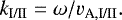 \begin{align*} k_{\textrm{I/II}} = \omega / v_{\textrm{A},\textrm{I/II}}. \end{align*}