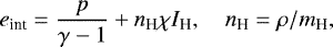 \begin{align*} e_{\textrm{int}} = \frac{p}{\gamma-1} + n_{\textrm{H}} \chi I_{\textrm{H}}, \ \ \ \ n_{\textrm{H}} = \rho/m_{\textrm{H}}, \end{align*}