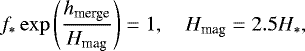 \begin{align*} f_{\ast} \exp \left(\frac{h_{\textrm{merge}}}{H_{\textrm{mag}}} \right) = 1, \ \ \ \ H_{\textrm{mag}} = 2.5 H_{\ast}, \end{align*}