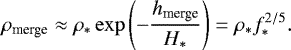 \begin{align*} \rho_{\textrm{merge}} \approx \rho_{\ast} \exp \left(- \frac{h_{\textrm{merge}}}{H_{\ast}} \right) = \rho_{\ast} f_{\ast}^{2/5}. \end{align*}