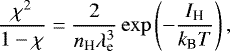 \begin{align*} \frac{\chi^2}{1-\chi} = \frac{2}{n_{\textrm{H}} \lambda_{\textrm{e}}^3} \exp \left(- \frac{I_{\textrm{H}}}{k_{\textrm{B}} T} \right),\end{align*}