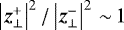 $\left| \vec{z}^+_{\perp} \right|^2/\left| \vec{z}^-_{\perp} \right|^2 \,{\sim}\, 1$
