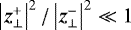 $\left| \vec{z}^+_{\perp} \right|^2/\left| \vec{z}^-_{\perp} \right|^2 \ll 1$
