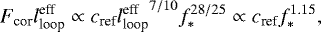 \begin{align*} F_{\textrm{cor}} l_{\textrm{loop}}^{\textrm{eff}} \propto c_{\textrm{ref}} {l_{\textrm{loop}}^{\textrm{eff}}}^{7/10} f_{\ast}^{28/25} \propto c_{\textrm{ref}} f_{\ast}^{1.15}, \end{align*}