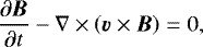 \begin{align*} \frac{\partial \vec{B}}{\partial t} - \nabla \times \left(\vec{v} \times \vec{B} \right) = 0,\end{align*}
