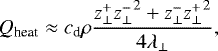 \begin{align*} Q_{\textrm{heat}} \approx c_{\textrm{d}} \rho \frac{z_{\perp}^+ {z_{\perp}^-}^2 + z_{\perp}^- {z_{\perp}^+}^2}{4 \lambda_{\perp}},\end{align*}