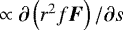 $\propto \partial \left(r^2 f \vec{F} \right) / \partial s$
