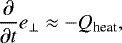 \begin{align*} \frac{\partial}{\partial t} e_{\perp} \approx - Q_{\textrm{heat}}, \end{align*}