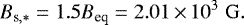 \begin{align*} B_{\textrm{s},\ast} = 1.5 B_{\textrm{eq}} = 2.01 \,{\times}\, 10^3 {\; \rm G}. \end{align*}