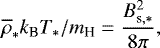 \begin{align*} \overline{\rho}_{\ast} k_{\textrm{B}} T_{\ast} / m_{\textrm{H}}= \frac{B_{\textrm{s},\ast}^2}{8 \pi}, \end{align*}