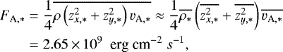 \begin{align*} F_{\textrm{A},\ast} &= \frac{1}{4} \overline{\rho \left(z_{x,\ast}^2 + z_{y,\ast}^2 \right) v_{\textrm{A},\ast}} \approx \frac{1}{4} \overline{\rho_{\ast}} \left(\overline{z_{x,\ast}^2} + \overline{z_{y,\ast}^2} \right) \overline{v_{\textrm{A},\ast}} \nonumber \\ & = 2.65 \,{\times}\, 10^9 \ {\ \textrm{erg} \ \textrm{cm}^{-2} \ s^{-1}}, \end{align*}