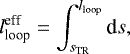 \begin{align*} l_{\textrm{loop}}^{\textrm{eff}} = \int_{s_{\textrm{TR}}}^{l_{\textrm{loop}}} \textrm{d}s,\end{align*}