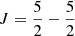 $ J=\frac{5}{2}-\frac{5}{2} $