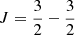 $ J=\frac{3}{2}-\frac{3}{2} $