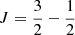 $ J=\frac{3}{2}-\frac{1}{2} $