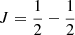 $ J=\frac{1}{2}-\frac{1}{2} $
