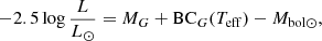 $$ \begin{aligned} -2.5 \log \frac{L}{L_{\odot }} = M_G + \mathrm{BC}_G(T_{\rm eff}) - M_{\rm bol\odot } , \end{aligned} $$