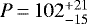 $P\,{=}\,102^{+21}_{-15}$