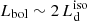 $ L_{\mathrm{bol}} \sim 2\, L^{\mathrm{iso}}_{\mathrm{d}} $