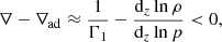 $$ \begin{aligned} \nabla -\nabla _{\rm ad}\approx \frac{1}{\Gamma _1}-\frac{\mathrm{d}_{z}\ln \rho }{\mathrm{d}_{z}\ln p} < 0, \end{aligned} $$