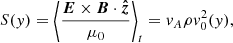 $$ \begin{aligned} S({ y}) = \left\langle \frac{\boldsymbol{E} \times \boldsymbol{B} \cdot \boldsymbol{\hat{z}}}{\mu _0} \right\rangle _{t}= { v}_A \rho { v}_{0}^2 ({ y}), \end{aligned} $$