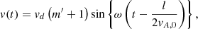 $$ \begin{aligned} { v}(t) = { v}_d \left(m^{\prime } + 1\right) \sin \left\{ \omega \left(t - \frac{l}{2{ v}_{A,0}}\right)\right\} , \end{aligned} $$