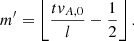 $$ \begin{aligned} m^{\prime } = \left\lfloor \frac{tv_{A,0}}{l} - \frac{1}{2}\right\rfloor . \end{aligned} $$