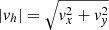 $ |\mathit{v}_h| = \sqrt{\mathit{v}_x^2+\mathit{v}_{\mathit{y}}^2} $