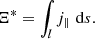 $$ \begin{aligned} \Xi ^* = \int _l j_{\parallel } \,\,\mathrm{d} s. \end{aligned} $$