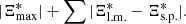 $$ \begin{aligned} |\Xi ^*_{\max }|+ \sum |\Xi ^*_{\mathrm{l.m.}} - \Xi ^*_{\mathrm{s.p.}} |. \end{aligned} $$
