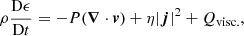 $$ \begin{aligned} \rho \frac{{\mathrm{D}\epsilon }}{{\mathrm{D}t}} = - P(\boldsymbol{\nabla } \cdot \boldsymbol{v}) + \eta |\boldsymbol{j}|^2 + Q_{\mathrm{visc.}}, \end{aligned} $$
