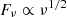 $ F_{\nu} \propto {\nu}^{1/2} $