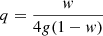 $ q=\frac{\mathit{w}}{4 g(1-\mathit{w})} $