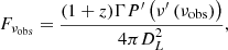 $$ \begin{aligned} F_{\nu _{\mathrm{obs} }}=\frac{(1+z) \Gamma P^{\prime }\left(\nu ^{\prime }\left(\nu _{\mathrm{obs} }\right)\right)}{4 \pi D_{L}^{2}}, \end{aligned} $$