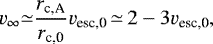 \begin{equation*}v_{\infty} {\simeq} \frac{r_{\textrm{c,A}}}{r_{\textrm{c,0}}} v_{\textrm{esc,0}}\, {\simeq} \, 2-3 v_{\textrm{esc,0}},\end{equation*}