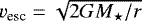 $v_{\textrm{esc}}= \sqrt{2 G {M_{\star}}/r}$
