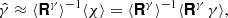 $$ \begin{aligned} \hat{{\gamma }}\approx \langle \boldsymbol{\mathsf{R}}^\gamma \rangle ^{-1} \langle {\chi }\rangle = \langle \boldsymbol{\mathsf{R}}^\gamma \rangle ^{-1} \langle \boldsymbol{\mathsf{R}}^\gamma \,{\gamma }\rangle , \end{aligned} $$