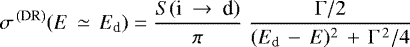 \begin{equation*}\sigma^{\, \rm (DR)} (E \,\simeq\, E_{\textrm{d}})= \frac{S(\textrm{i} \:\to\: \textrm{d})}{\pi} \; \frac{\Gamma / 2}{(E_{\textrm{d}} \,-\, E){}^2 \,+\, \Gamma^{\,2}/4} \end{equation*}