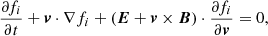 $$ \begin{aligned} \frac{\partial f_i}{\partial t}+\boldsymbol{v}\cdot \nabla f_i + (\boldsymbol{E}+ \boldsymbol{v}\times \boldsymbol{B})\cdot \frac{\partial f_i}{\partial \boldsymbol{v}}=0, \end{aligned} $$