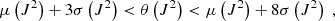$$ \begin{aligned}&\mu \left(J^2\right) + 3\sigma \left(J^2\right) < {\theta }\left(J^2\right) < \mu \left(J^2\right) + 8\sigma \left(J^2\right)\;, \end{aligned} $$