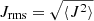 $ J_{\mathrm{rms}} = \sqrt{\langle J^2 \rangle} $