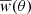 $ \overline{w}(\theta) $