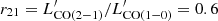 $ r_{21} = L^\prime_{\rm CO(2-1)}/L^\prime_{\rm CO(1-0)}=0.6 $