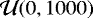 $\mathcal{U}(0, 1000)$