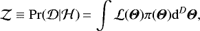 \begin{equation*}\mathcal{Z} \equiv \mathrm{Pr}(\mathcal{D}|\mathcal{H})\,{=}\,\int \mathcal{L}(\bm{\varTheta}) \pi(\bm{\varTheta}) \mathrm{d}^D \bm{\varTheta}, \end{equation*}