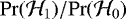 $\mathrm{Pr}(\mathcal{H}_1) / \mathrm{Pr}(\mathcal{H}_0)$