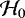 $\mathcal{H}_0$