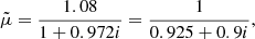 $$ \begin{aligned} \tilde{\mu }= \frac{1.08}{1+0.972 i} = \frac{1}{0.925+0.9 i}, \end{aligned} $$