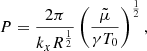 $$ \begin{aligned} P = \frac{2 \pi }{k_{x} R^{\frac{1}{2}}}\left(\frac{\tilde{\mu }}{\gamma T_{0}}\right)^{\frac{1}{2}}, \end{aligned} $$